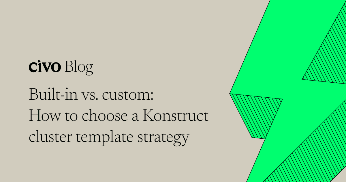 Built-in vs. custom: How to choose a Konstruct cluster template strategy