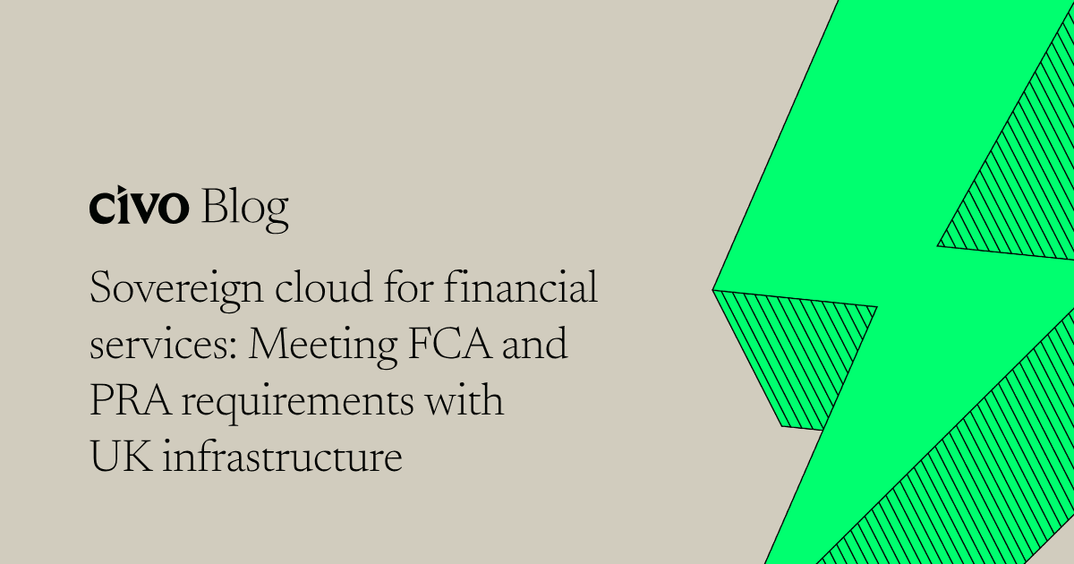 Sovereign cloud for financial services: Meeting FCA and PRA requirements with UK infrastructure