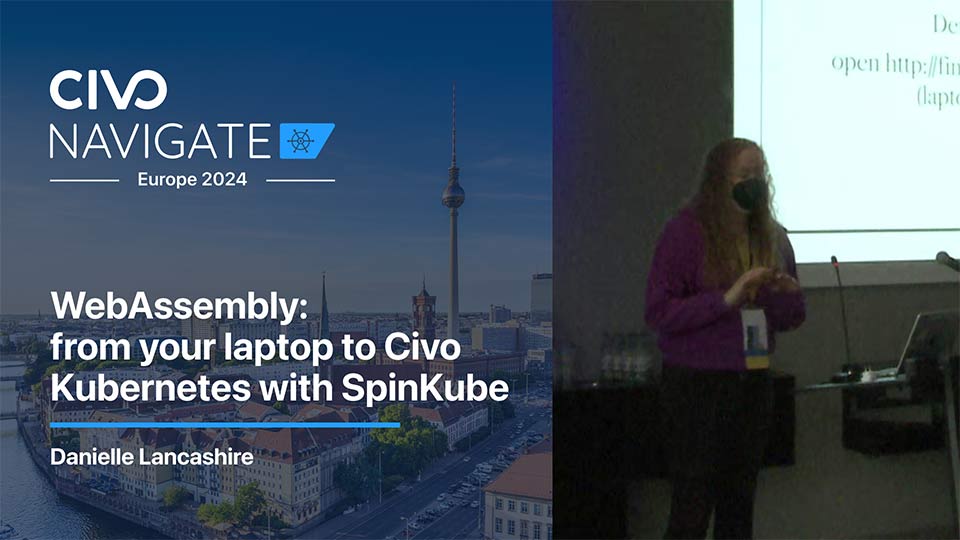 WebAssembly: from your laptop to Civo Kubernetes with SpinKube thumbnail